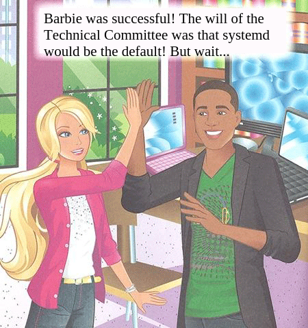 Barbie was successful! The will of the Technical Committee was that systemd would be the default! But wait...